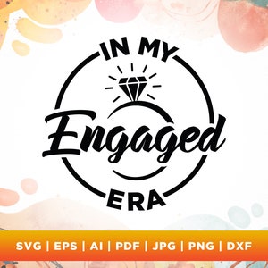 In My Engaged Era Shirt svg, Bride to Be Shirt svg, Png, Svg, Camiseta de noivado png, Camisa de noivado svg, Camisa de futura esposa svg.