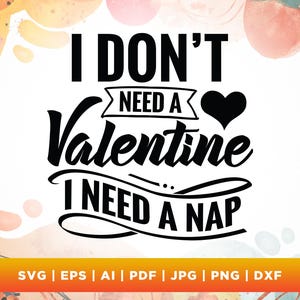 I Don&#39;t Need A Valentine Svg, A Nap svg, Cricut, Sublimation, Valentine&#39;s Day Svg, Love Funny Valentine Svg, Hello Valentine Svg,Silhouette.