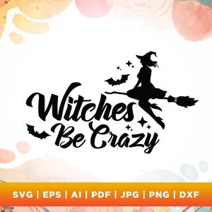 Witches be Crazy Svg, Halloween Witch Svg, Cricut, Png, Svg, sublimation, Witch Svg, Witch shirt Svg, Funny Halloween Svg, Halloween shirt