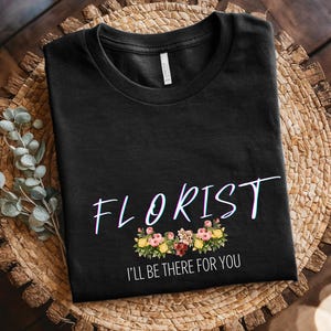Florist T-Shirt: Floral Design Graphic Tee - Flower Lover Gift