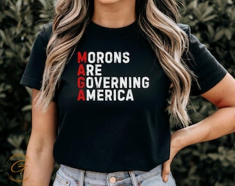Political Shirt MAGA Morons Are Governing America Shirt Satirical Anti Trump Tees Fun Political Statement Top Casual Top Gift for Voters Tee