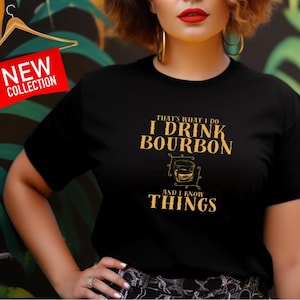 I Drink Bourbon And I Know Things Whiskey Drinking Shirt I Drink Bourbon And I Know Things Whiskey Drinking Shirt