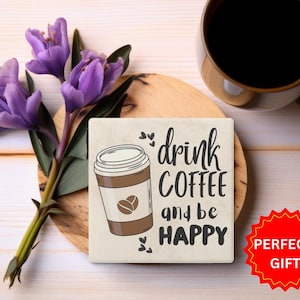 Drink Coffee and Be Happy Stone Coaster: Absorbent Home Decor