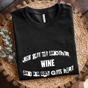 Hobby T-Shirt Just Get Me Another Wine T-Shirt Funny Wine Lover Shirt Humorous Graphic Tee Casual Top Unisex Wine Enthusiast Shirt Gift Idea