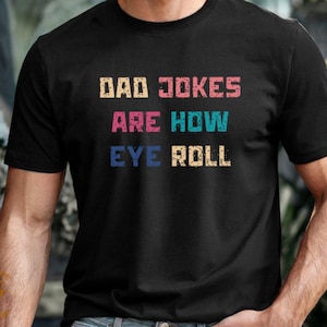 Funny Dad Joke T-Shirt, Humorous Graphic Tees, Dad Jokes Are How Eye Roll, Casual Top for Dad, Gift for Dad, Father's Day Shirt, Pun T-Shirt