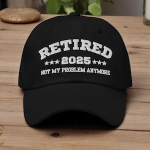 Retired 2025 Dad Hat,  Personalized Retirement Yupoong Cap,  Custom Embroidery Hat, Retirement Gift Idea, Adjustable Casual Dad Baseball Cap