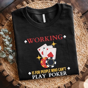 Camiseta de pasatiempos, camiseta con el lema "Trabajar es para gente que no sabe jugar al póquer", camiseta de jugador de póquer, camiseta de juego de cartas, regalo informal para jugadores de póquer