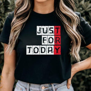 Nur für heute Motivations-T-Shirt, ermutigendes T-Shirt, inspirierendes Casual-Top, tägliche Erinnerung T-Shirt, Selbstentwicklungs-Shirt, Bleiben Sie fokussiert