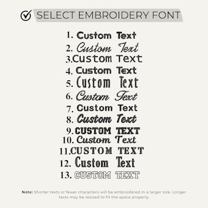 May include: A selection of 13 embroidery fonts, each labeled with a number and the words "Custom Text." The text "SELECT EMBROIDERY FONT" is at the top. A note at the bottom explains that shorter texts will be embroidered in a larger size.