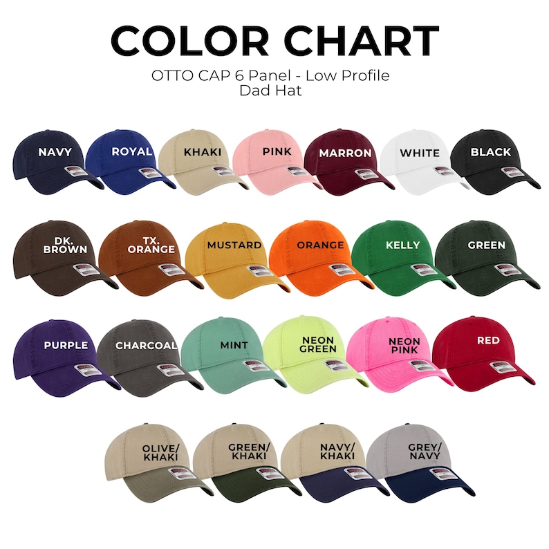 May include: A color chart of Otto Cap 6 Panel low profile dad hats. The hats are displayed in various colors, including navy, royal, khaki, pink, maroon, white, black, brown, orange, mustard, green, purple, charcoal, mint, neon green, neon pink, red, olive/khaki, green/khaki, navy/khaki, and grey/navy.