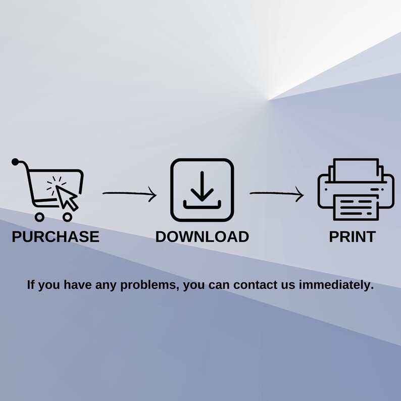 May include: A graphic illustrating the steps: purchase, download, and print. The text "PURCHASE", "DOWNLOAD", and "PRINT" are below each icon. The text "If you have any problems, you can contact us immediately." is at the bottom.