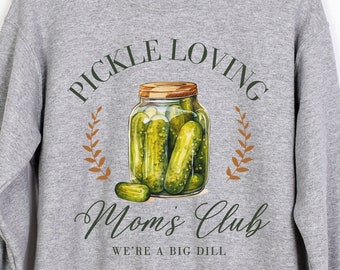 Pickle Sweatshirt, Pickle Shirt, Funny Pickle Shirt, Foodie Sweatshirt, Pickle Lover Sweatshirt, Gift for Her, Garden Shirt, Pickle Club