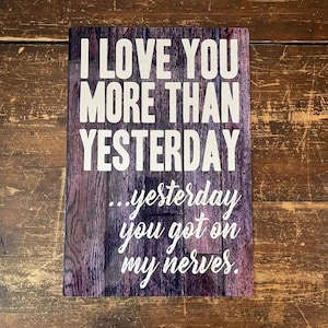 I love you more than yesterday, yesterday you got on my nerves Metal Travel Wall Sign - Vintage Wall Sign | Retro Sign | Wall Art
