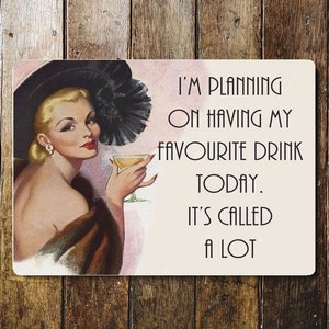 I&#39;m Planning On Having My Favourite Drink Today. It&#39;s Called A Lot Metal Humour Wall Sign - Vintage Wall Sign | Retro Sign | Wall Art