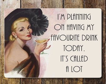 I'm Planning On Having My Favourite Drink Today. It's Called A Lot Metal Humour Wall Sign - Vintage Wall Sign | Retro Sign | Wall Art