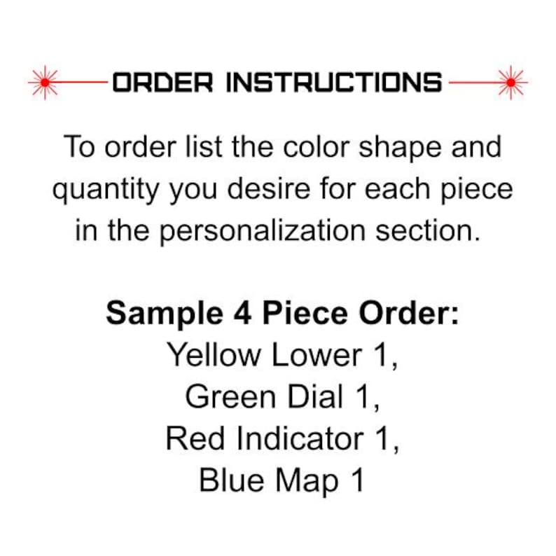 May include: White background with text that reads "ORDER INSTRUCTIONS". Instructions are provided to list the color, shape, and quantity desired for each piece in the personalization section. A sample order is provided.