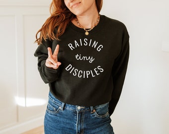 Raising Tiny Disciples - Christian Women’s Sweatshirt - Motherhood - Christian Mama