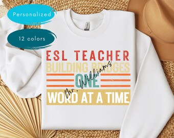 Custom ESL Teacher Shirt, Personalized ELL Teacher Sweatshirt, Unisex Gift for English Teacher, Teacher Appreciation Gift, Funny Quote