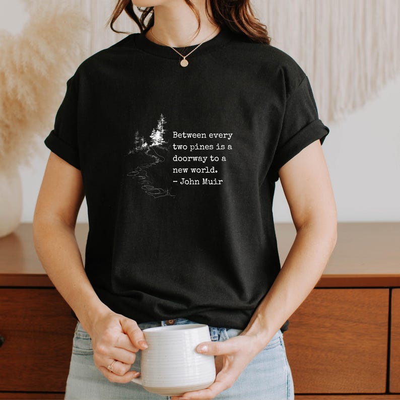 Hiking Quote Tshirt John Muir Philosophy Shirt Nature Enthusiast Outdoor Apparel Mountain Trail Forest Design Minimalist Adventure Wear Men Gift Birthday Present Hiker National Park Fan Wilderness Lover Cotton Tshirt Outdoor Clothing