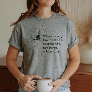 Gift Birthday Present Hiker John Muir Quote Shirt Hiking Philosophy Tshirt Nature Enthusiast Outdoor Apparel Mountain Trail Forest Design Minimalist Adventure Wear Men National Park Fan Cotton Tshirt Wilderness Lover Clothing Collection