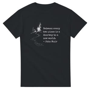 John Muir Shirt Hiking Quote Nature Enthusiast Outdoor Apparel Mountain Trail Forest Design Minimalist Adventure Wear Men Gift Birthday image 9