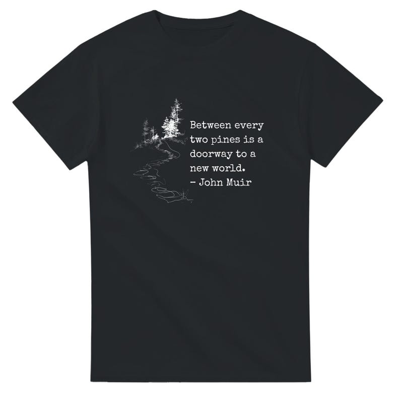 John Muir Shirt Hiking Quote Nature Enthusiast Outdoor Apparel Mountain Trail Forest Design Minimalist Adventure Wear Men Gift Birthday image 9