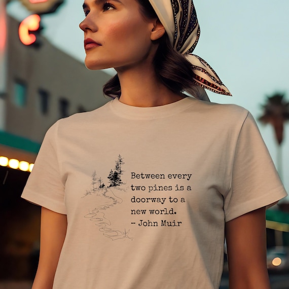 John Muir Shirt Hiking Quote Nature Enthusiast Outdoor Apparel Mountain Trail Forest Design Minimalist Adventure Wear Men Gift Birthday