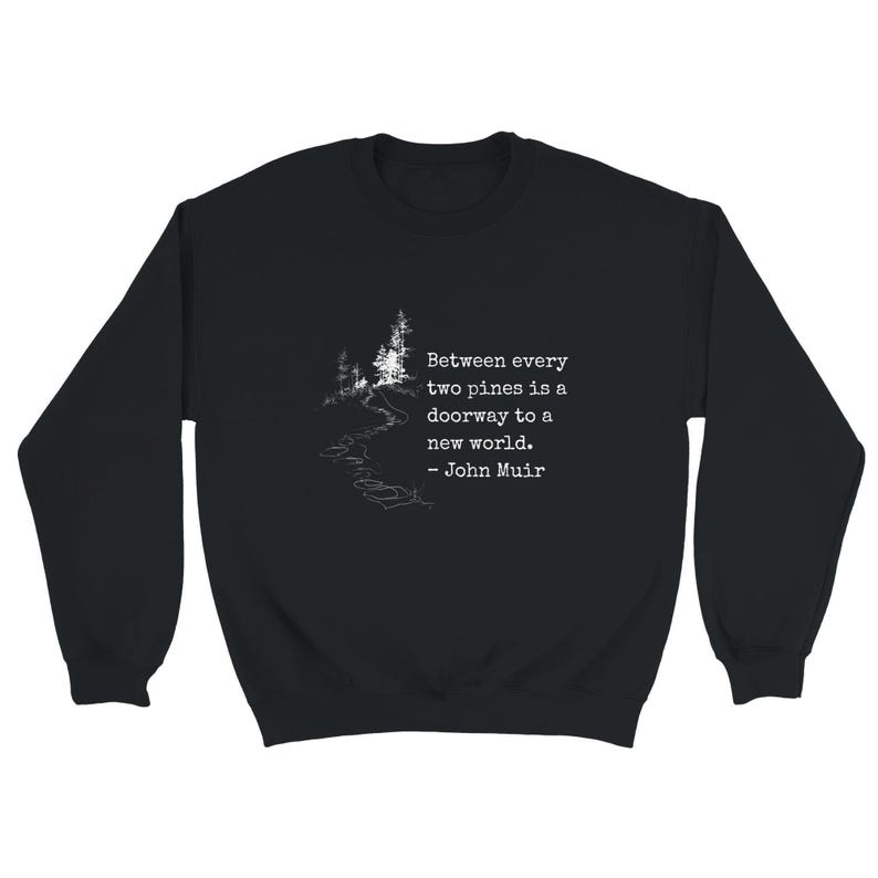John Muir Shirt Hiking Quote Nature Enthusiast Outdoor Apparel Mountain Trail Forest Design Minimalist Adventure Wear Men Gift Birthday image 14