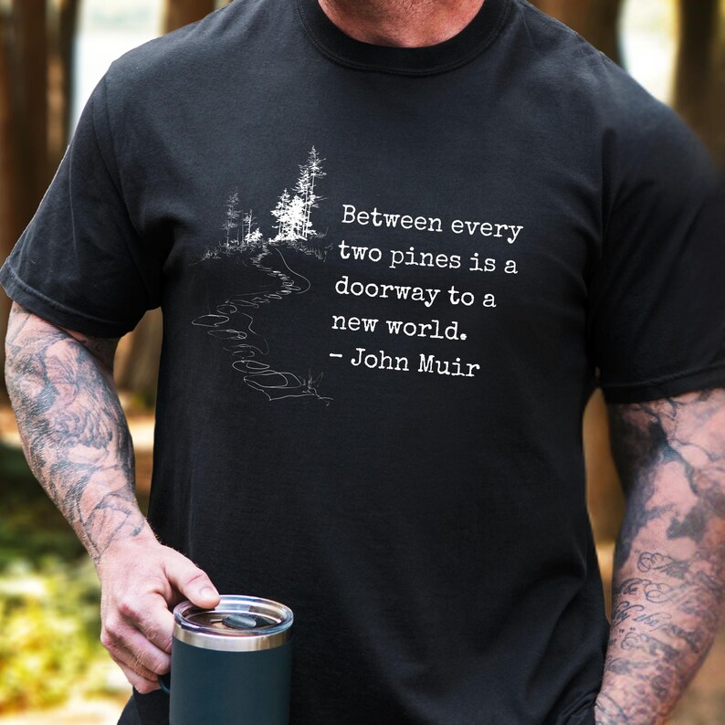 Nature Enthusiast Outdoor Apparel John Muir Quote Shirt Hiking Philosophy Tshirt Mountain Trail Forest Design Minimalist Adventure Wear Men Gift Birthday Present Hiker National Park Fan Cotton Tshirt Wilderness Lover Clothing Collection
