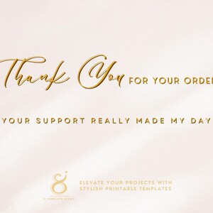 May include: Thank You for your order. Your support really made my day. Gold text on a white background with the text "8" and "Elevate your projects with stylish printable templates" in the bottom right corner.