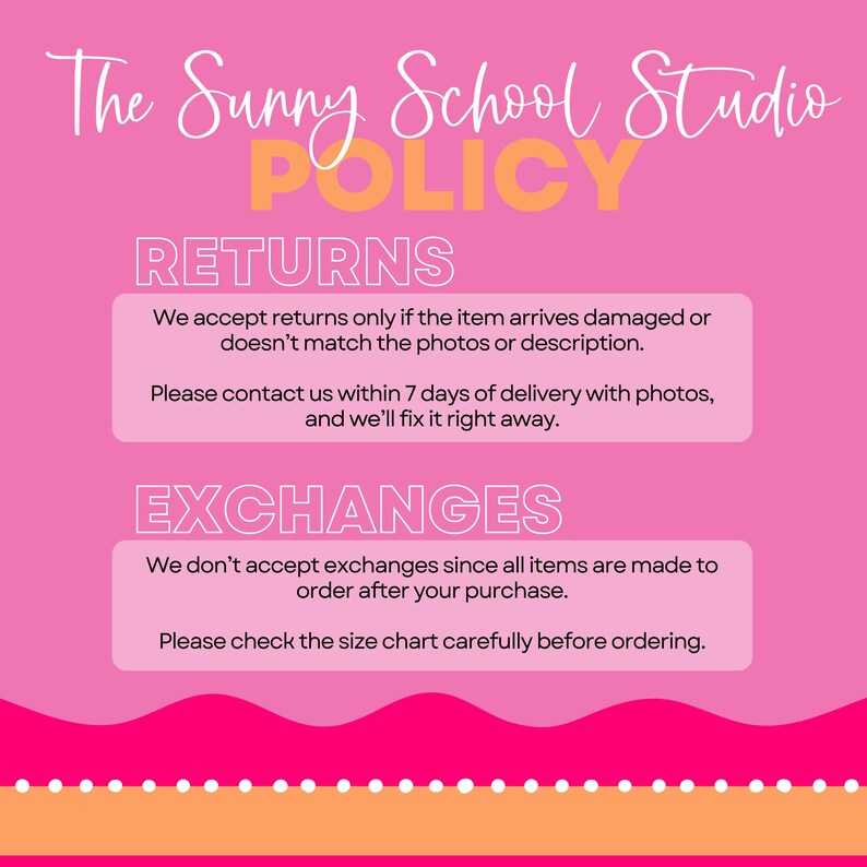 Puede incluir: Un gr&aacute;fico informativo rosa titulado The Sunny School Studio POLICY. Describe las condiciones de devoluci&oacute;n para art&iacute;culos da&ntilde;ados o incorrectos en 7 d&iacute;as y establece que no se aceptan cambios porque los art&iacute;culos se fabrican bajo pedido.