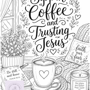 May include: Black and white illustration of a cozy scene with a coffee cup, book, and candle. The text reads "Sippin Coffee and Trusting Jesus." A pillow says "faith over fear." A candle says "His plans are better than mine."