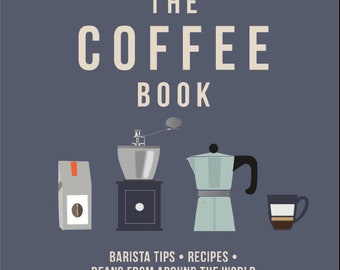 The Coffee Book - Barista Tips,  Recipes & Knowledge of beans from around the world