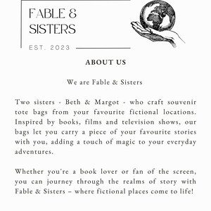 May include: Black and white illustration of a hand holding a globe. The text "FABLE & SISTERS" is above the image, with the text "EST. 2023" below. The text "ABOUT US" is centered below the image. The text "We are Fable & Sisters" is below the "ABOUT US" text. The text "Two sisters - Beth & Margot - who craft souvenir tote bags from your favourite fictional locations. Inspired by books, films and television shows, our bags let you carry a piece of your favourite stories with you, adding a touch of magic to your everyday adventures." is below the "We are Fable & Sisters" text. The text "Whether you're a book lover or fan of the screen, you can journey through the realms of story with Fable & Sisters - where fictional places come to life!" is below the previous text. The text "page 1" is centered at the bottom of the page.