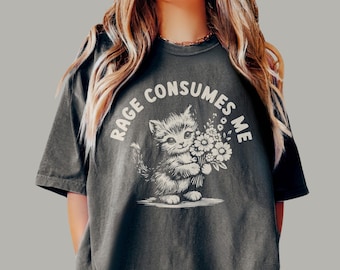 Rage Consumes Me Kitten Shirt | Funny Mental Health Meme | Dark Humor