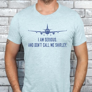 I&#39;m Serious Airplane Shirt, Airplane Don&#39;t Call Me Shirley, 80s Movie Lover, Funny Quote, Pilot Gift Tee, Airplane Meme Tee
