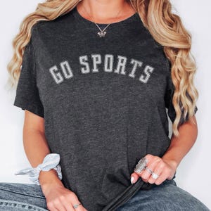Go Sports Tshirt, Go Sports Team Shirt, Funny Sports Tee Shirt, Football shirt, Humor Sports shirt, Sarcastic T shirt  Funny gift Go Team