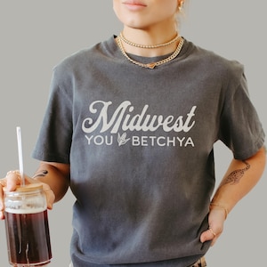 Midwest You Betchya Comfort Colors Shirt: Funny Midwestern Tee