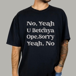 Funny Midwest Phrases T-Shirt | U Betchya, Ope, Yeah No