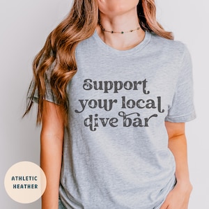 Support Your Local Dive Bar Shirt, Day Drinking Shirt, Funny Support Local Tee, Bella Canvas Unisex Tee, Drinking Club T-shirt
