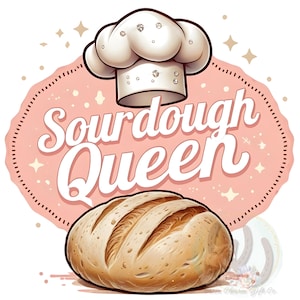 May include: A pink and white illustration of a chef's hat with rhinestones, a loaf of sourdough bread, and the text "Sourdough Queen".