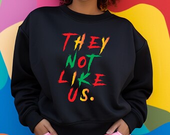 They Not Like Us Sweatshirt, Juneteenth T-Shirt, Freedom Day Shirt, African American Juneteenth Shirt, Black History Shirt, Civil Rights Tee