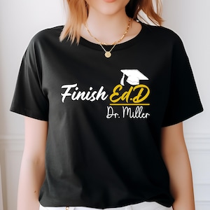 Finish Ed.D T-Shirt, Personalized Name Graduation Shirt, Custom Doctorate Tee, Doctorate Degree Graduation Gift, Ed.D Graduation Shirt