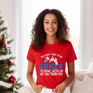 Unisex Bowling Shirt, Funny Bowling T-Shirt, You Don't Have to Be Crazy to Bowl With Us We can Train You, Bowling Team Tee, Bowling Squad 画像 5