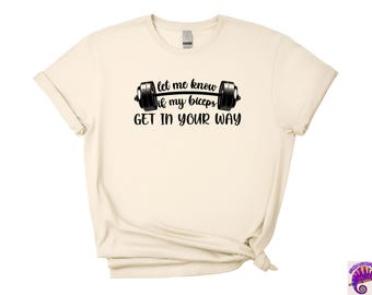 Let Me Know If My Biceps Get In Your Way T-Shirt, Funny Fitness Tee, Gym Lover Gift, Sarcastic Gym Quote Tee, Fitness Gift for Him