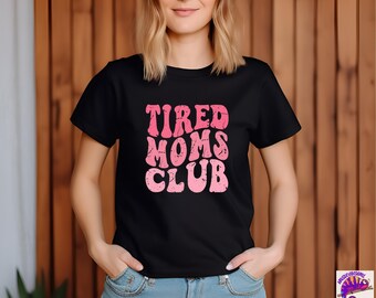 Tired Moms Club Shirt, Mothers Day Sweatshirt, New Mom Tee, Funny Mom Shirt, Mom Life Shirt, Gift For Mothers Day