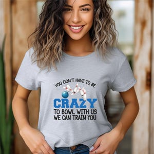 Unisex Bowling Shirt, Funny Bowling T-Shirt, You Don't Have to Be Crazy to Bowl With Us We can Train You, Bowling Team Tee, Bowling Squad 画像 4