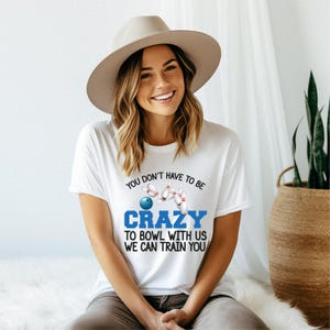 Unisex Bowling Shirt, Funny Bowling T-Shirt, You Don't Have to Be Crazy to Bowl With Us We can Train You, Bowling Team Tee, Bowling Squad 画像 2
