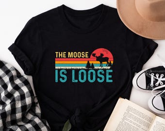 Moose Shirt,Moose Lover Gift,Vintage Moose Shirt,The Moose Is Loose T-Shirt,Wild Animal Shirt,Camper Gifts,Outdoor Shirts,Funny Moose Gift
