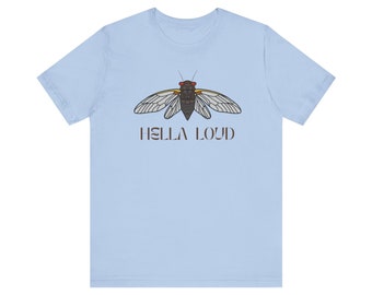 Cicada tee - hella loud cicada shirt - unisex fit - 8 colors
